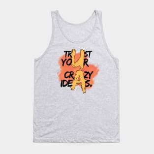 Trust your crazy ideas Tank Top